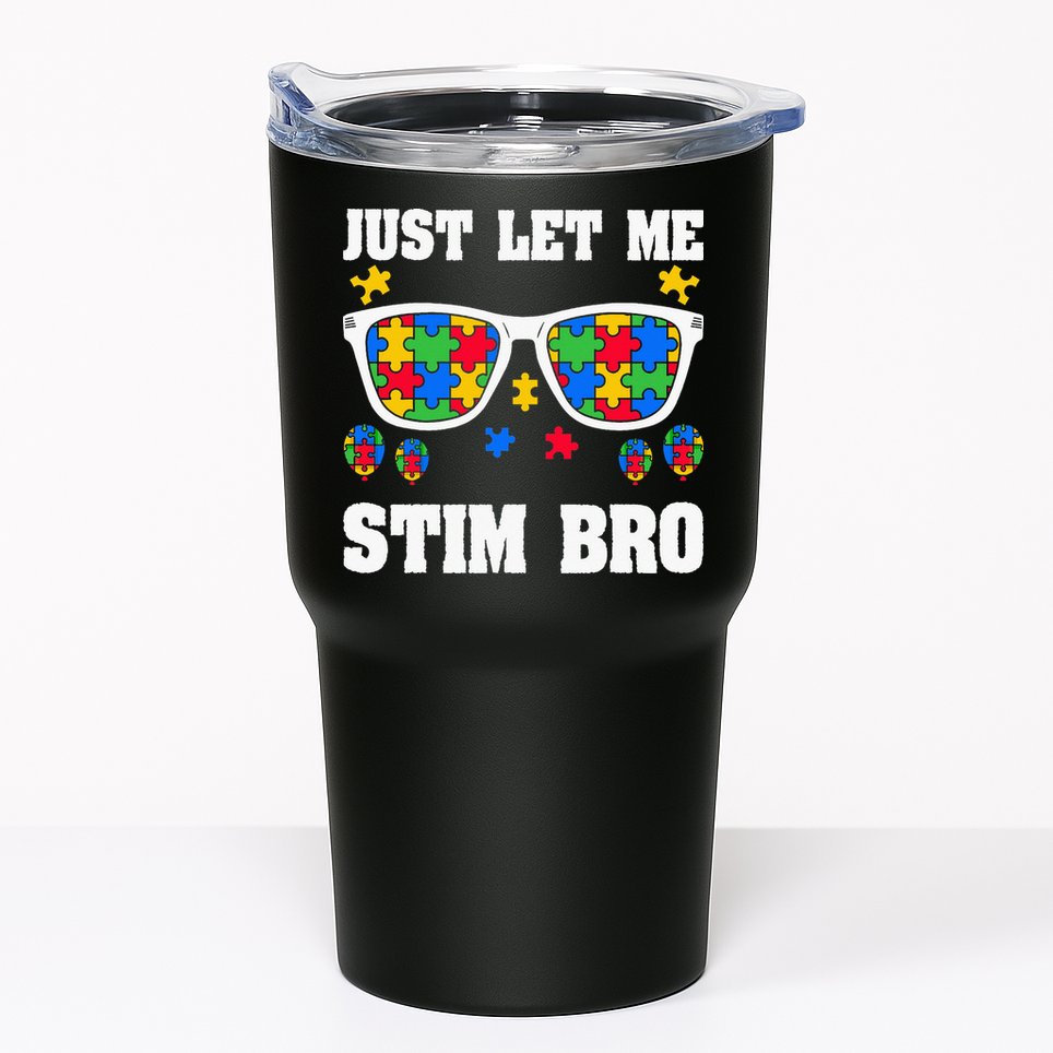 Funny Autism Awareness Just Let Me Stim Bro Tumbler