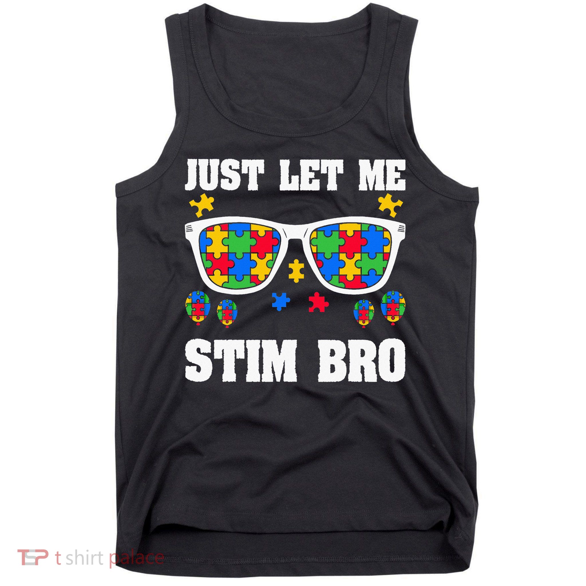 Funny Autism Awareness Just Let Me Stim Bro Tank Top
