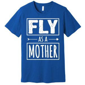 Fly As A Mother Feminist Feminism For Mom Cute Gift Premium T-Shirt