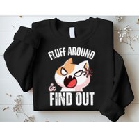 Fluff Around And Find Out Funny Sarcastic Cat Lady Sweatshirt