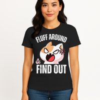 Fluff Around And Find Out Funny Sarcastic Cat Lady Womens T-Shirt