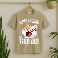 Fluff Around And Find Out Funny Sarcastic Cat Lady T-Shirt