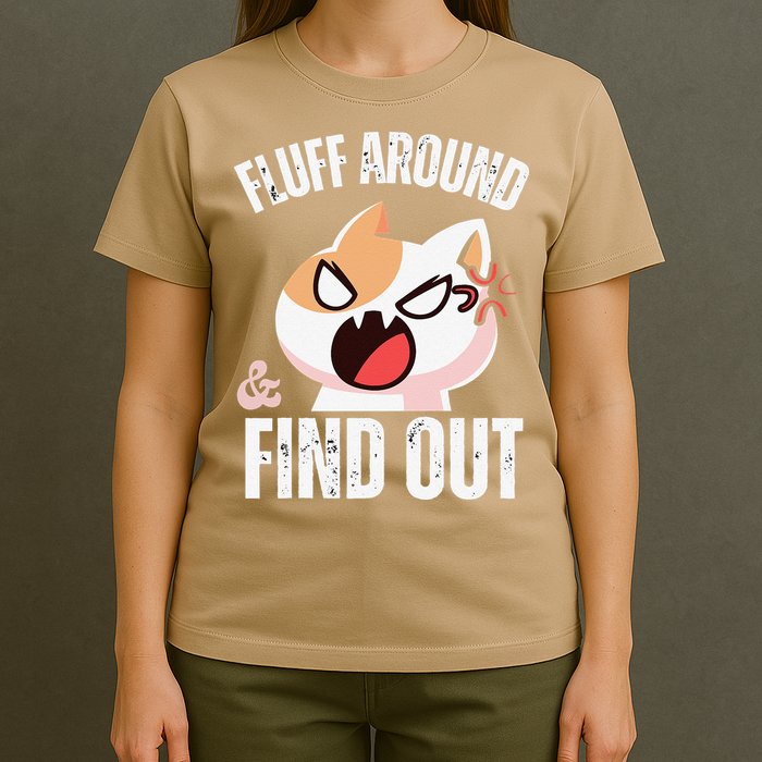 Fluff Around And Find Out Funny Sarcastic Cat Lady T-Shirt