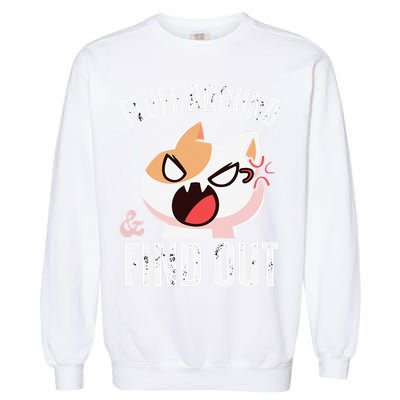 Fluff Around And Find Out Funny Sarcastic Cat Lady Garment-Dyed Sweatshirt