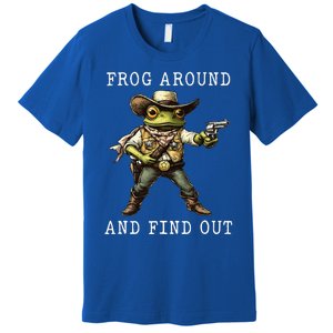 Frog Around And Find Out Funny Frog Cowboy Premium T-Shirt