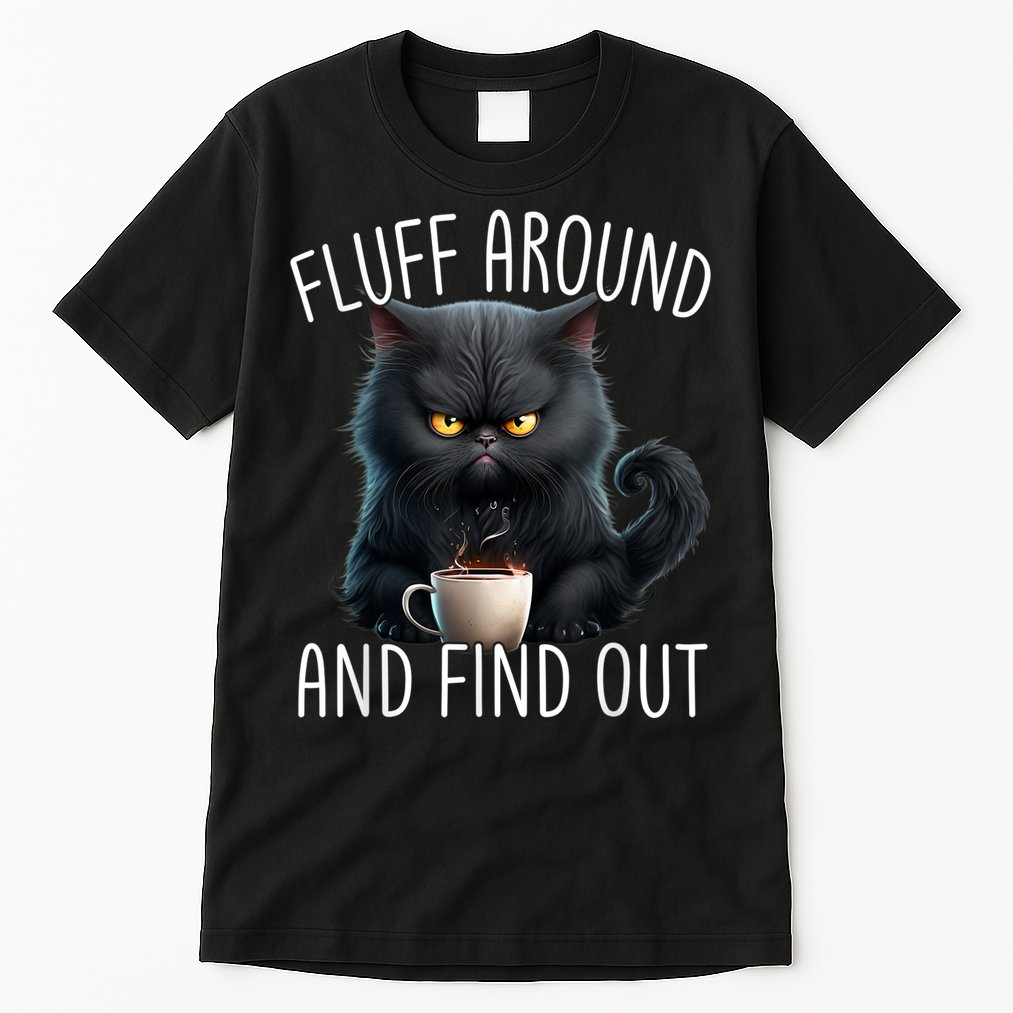Fluff Around And Find Out Funny Cat Adult Humor Tall T-Shirt