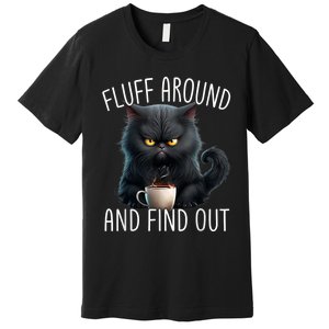 Fluff Around And Find Out Funny Cat Adult Humor Premium T-Shirt