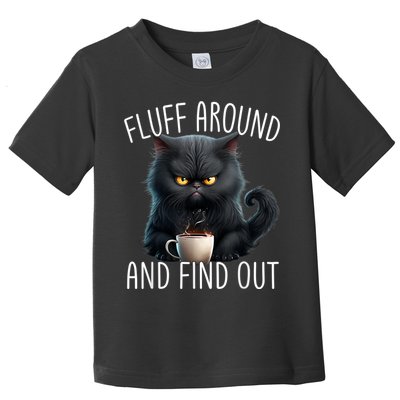 Fluff Around And Find Out Funny Cat Adult Humor Toddler T-Shirt