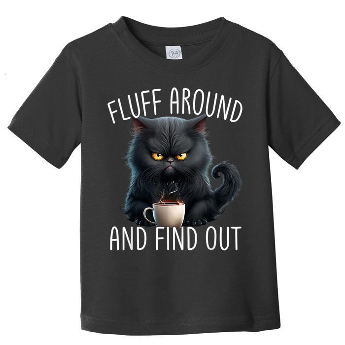 Fluff Around And Find Out Funny Cat Adult Humor Toddler T-Shirt