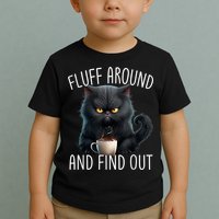 Fluff Around And Find Out Funny Cat Adult Humor Toddler T-Shirt