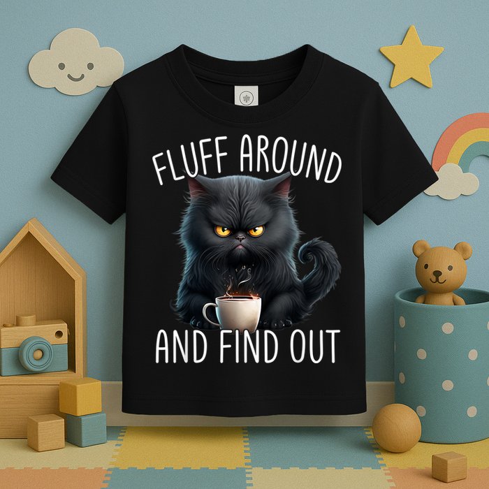 Fluff Around And Find Out Funny Cat Adult Humor Toddler T-Shirt