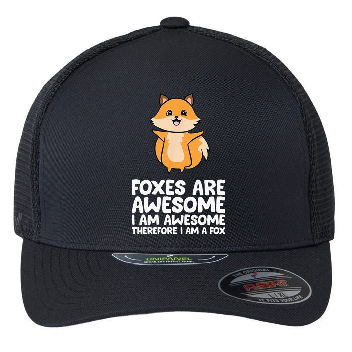 Foxes Are Awesome. I Am Awesome Therefore I Am A Fox Flexfit Unipanel Trucker Cap