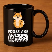 Foxes Are Awesome. I Am Awesome Therefore I Am A Fox 11oz C Handle Ceramic Mug