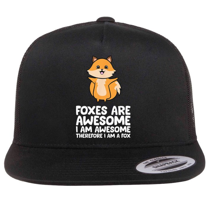 Foxes Are Awesome. I Am Awesome Therefore I Am A Fox Flatbill Hat