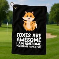Foxes Are Awesome. I Am Awesome Therefore I Am A Fox Golf Towel