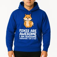 Foxes Are Awesome. I Am Awesome Therefore I Am A Fox Hoodie