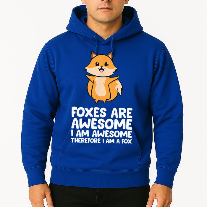 Foxes Are Awesome. I Am Awesome Therefore I Am A Fox Hoodie