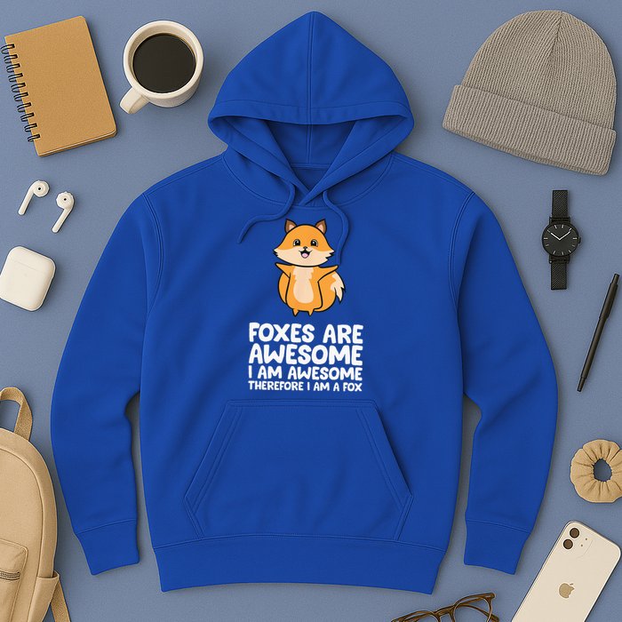 Foxes Are Awesome. I Am Awesome Therefore I Am A Fox Hoodie