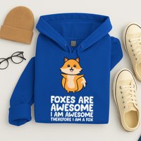 Foxes Are Awesome. I Am Awesome Therefore I Am A Fox Hoodie