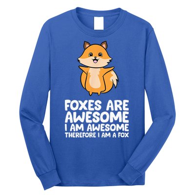 Foxes Are Awesome. I Am Awesome Therefore I Am A Fox Long Sleeve Shirt