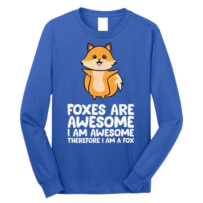 Foxes Are Awesome. I Am Awesome Therefore I Am A Fox Long Sleeve Shirt