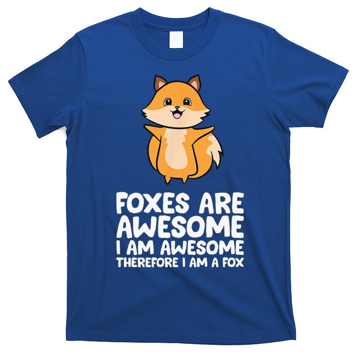 Foxes Are Awesome. I Am Awesome Therefore I Am A Fox T-Shirt