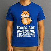 Foxes Are Awesome. I Am Awesome Therefore I Am A Fox T-Shirt