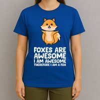 Foxes Are Awesome. I Am Awesome Therefore I Am A Fox T-Shirt