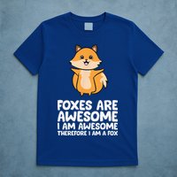 Foxes Are Awesome. I Am Awesome Therefore I Am A Fox T-Shirt