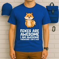 Foxes Are Awesome. I Am Awesome Therefore I Am A Fox T-Shirt