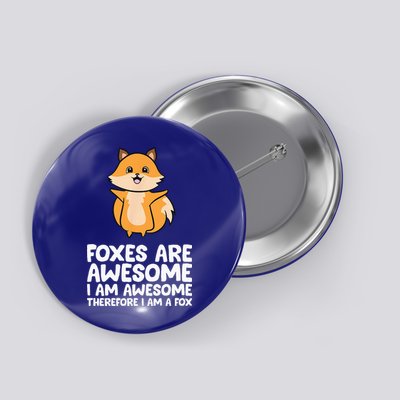 Foxes Are Awesome. I Am Awesome Therefore I Am A Fox Button