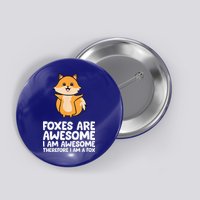 Foxes Are Awesome. I Am Awesome Therefore I Am A Fox Button