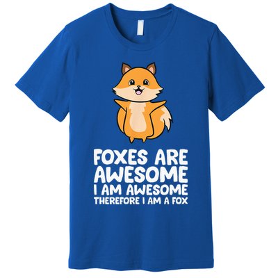 Foxes Are Awesome. I Am Awesome Therefore I Am A Fox Premium T-Shirt