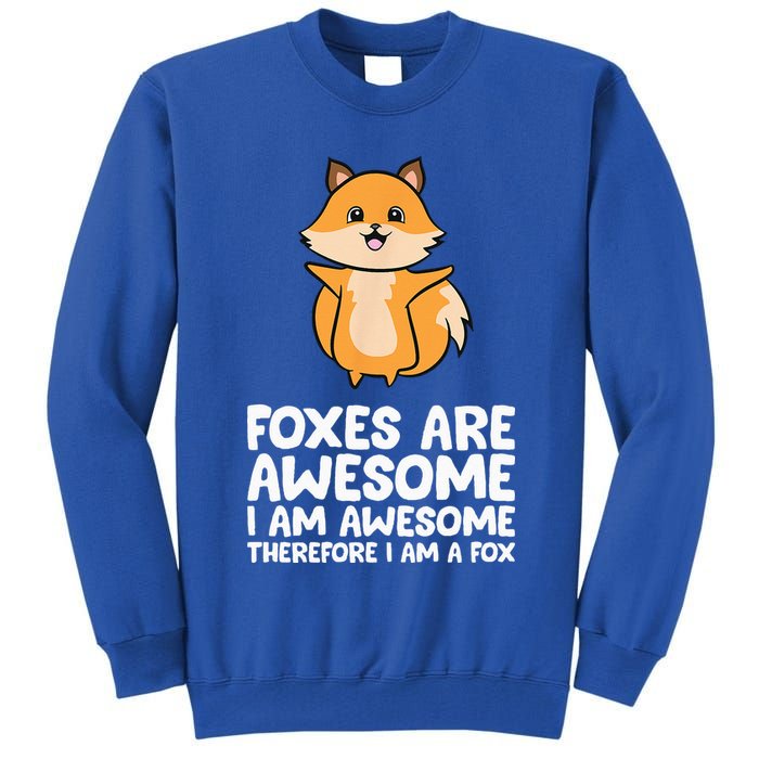 Foxes Are Awesome. I Am Awesome Therefore I Am A Fox Tall Sweatshirt