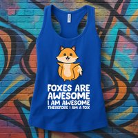 Foxes Are Awesome. I Am Awesome Therefore I Am A Fox Womens Tank Top