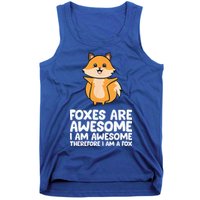 Foxes Are Awesome. I Am Awesome Therefore I Am A Fox Tank Top