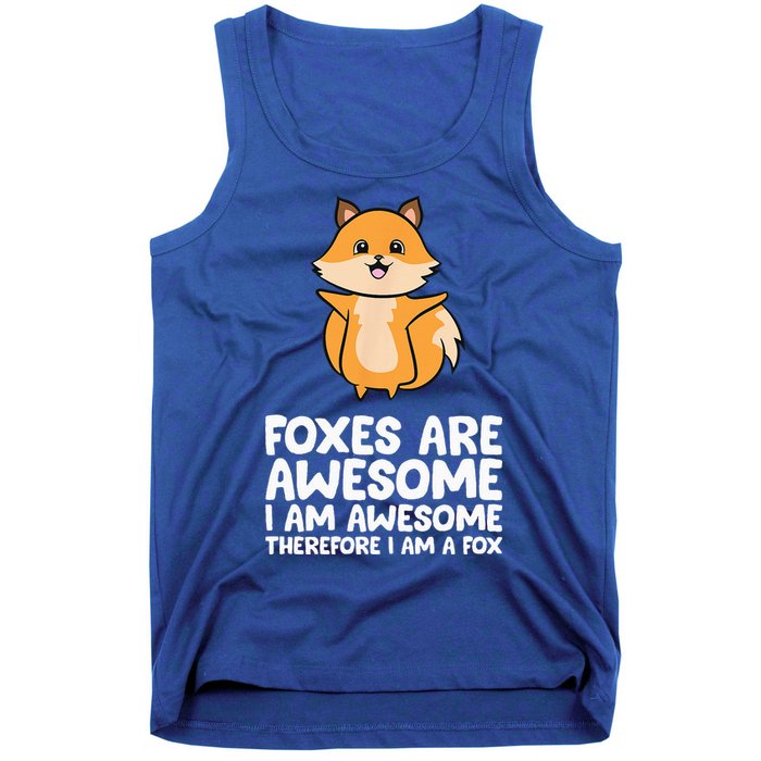 Foxes Are Awesome. I Am Awesome Therefore I Am A Fox Tank Top