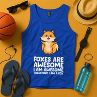 Foxes Are Awesome. I Am Awesome Therefore I Am A Fox Tank Top