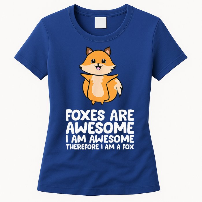 Foxes Are Awesome. I Am Awesome Therefore I Am A Fox Womens T-Shirt