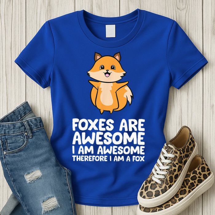 Foxes Are Awesome. I Am Awesome Therefore I Am A Fox Womens T-Shirt