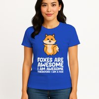 Foxes Are Awesome. I Am Awesome Therefore I Am A Fox Womens T-Shirt