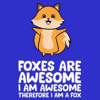 Foxes Are Awesome. I Am Awesome Therefore I Am A Fox Womens T-Shirt
