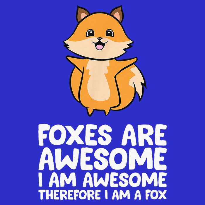 Foxes Are Awesome. I Am Awesome Therefore I Am A Fox Womens T-Shirt