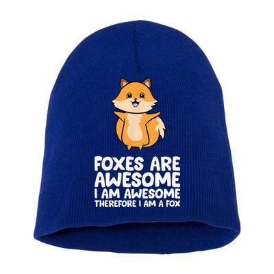 Foxes Are Awesome. I Am Awesome Therefore I Am A Fox Short Acrylic Beanie