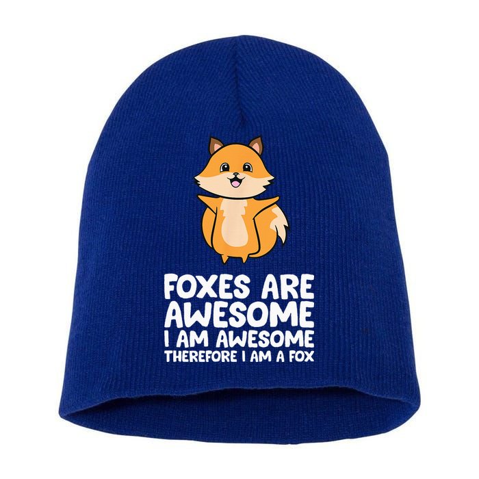 Foxes Are Awesome. I Am Awesome Therefore I Am A Fox Short Acrylic Beanie