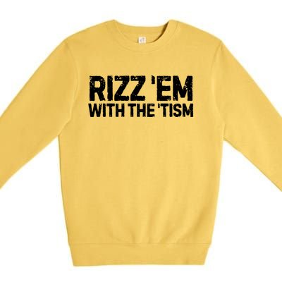 Funny Autism Autistic Funny Gift Rizz Em With The Tism Meaningful Gift Premium Crewneck Sweatshirt