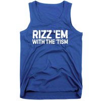 Funny Autism Autistic Funny Gift Rizz Em With The Tism Meaningful Gift Tank Top