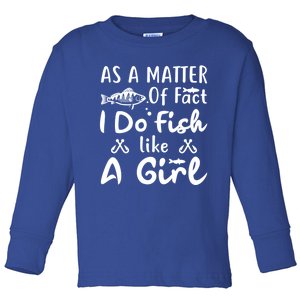 Funny As A Matter Of Fact I Do Fish Like A Fishing Gift Toddler Long Sleeve Shirt