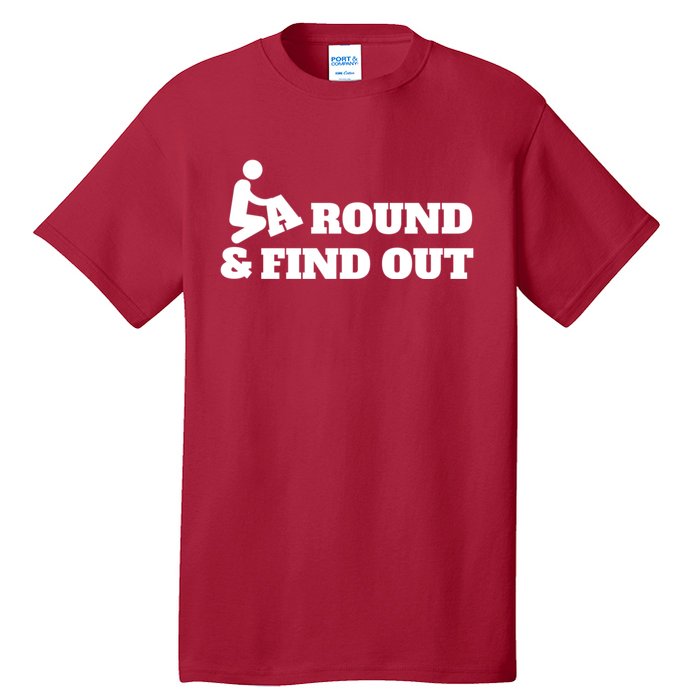 Fuck Around And Find Out Tall T-Shirt