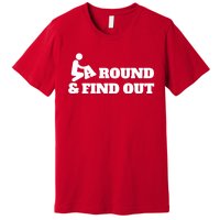 Fuck Around And Find Out Premium T-Shirt